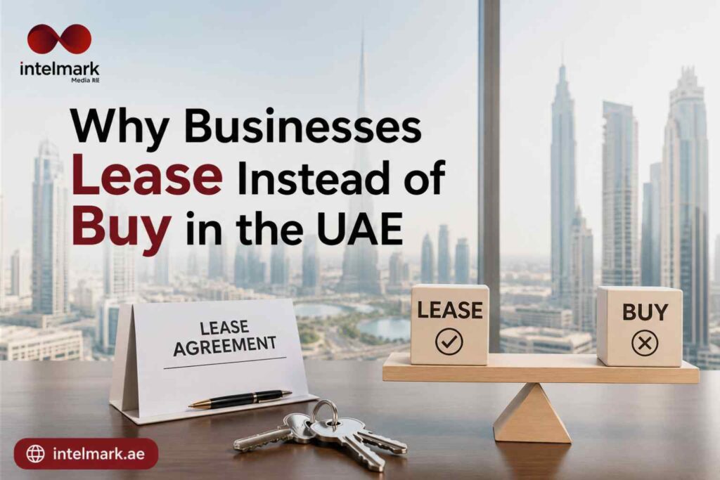 Why Businesses Lease Instead of Buy in the UAE